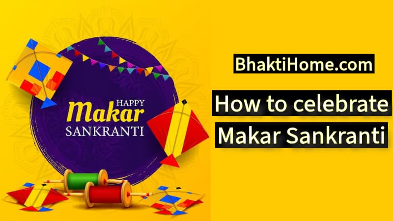 How to celebrate Makar Sankranti