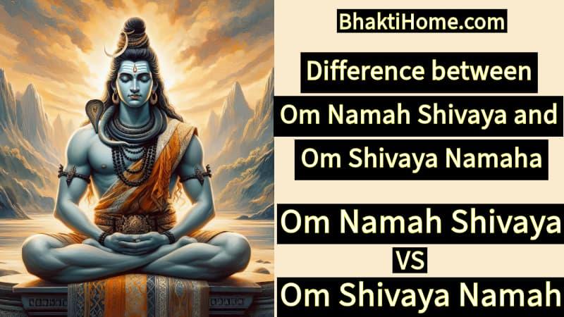 Difference between Om Namah Shivaya and Om Shivaya Namah
